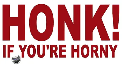£3.44 • Buy Honk If You're Horny, Car, Van, Pick Up Truck, Wall, Door, Decal, Sticker 