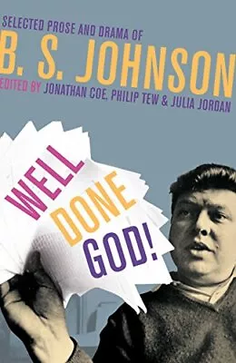 Well Done God!: Selected Prose And Dram... B S Johnson • £5.49