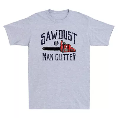 Sawdust Is Men Glitter Funny Chainsaw Vintage Men's Cotton T-Shirt Gift Idea Tee • $30.79