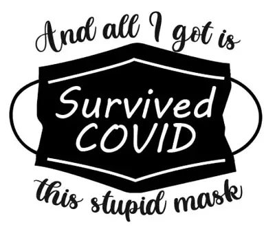 Survived C O V I D - And All I Got Is This Stupid Mask - Vinyl Decal Sticker New • $7