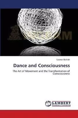 Dance And Consciousness By Leonor Beltran 9783659125355 | Brand New • £41.18