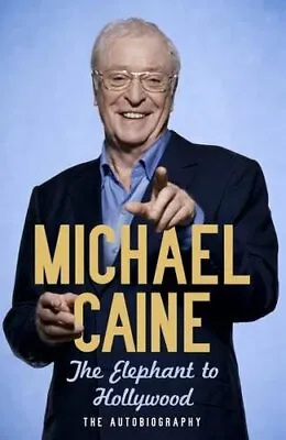 The Elephant To Hollywood: The Autobiography By  Michael Caine • £3.62