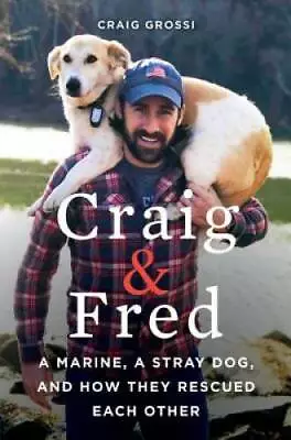 Craig & Fred: A Marine A Stray Dog And How They Rescued Each Other - GOOD • $4.28