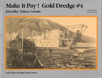 Make It Pay! : Gold Dredge #4 : Klondike Yukon Canada  2001 Newer Edition • $34.95