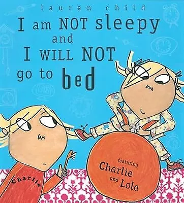I Am Not Sleepy And I Will Not Go To Bed (Charlie And Lola) Child Lauren Used • £2.69