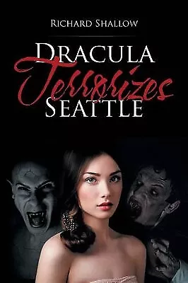 Dracula Terrorizes Seattle By Richard Shallow - New Copy - 9781532010262 • £16.83