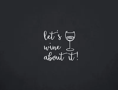 Let's Wine About It Wall Vinyl Decal Removable 2066 • £16.38