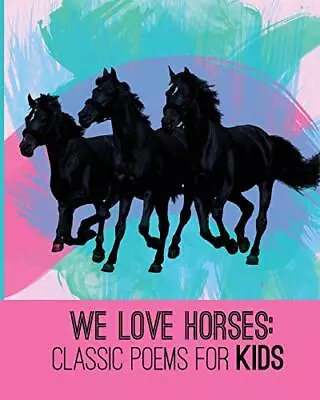 WE LOVE HORSES: CLASSIC POEMS FOR KIDS (WE LOVE POETRY) By D H Lawrence & Lord • $15.49