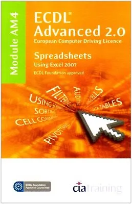 ECDL Advanced Syllabus 2.0 Module AM4 Spreadsheets Using Excel 2007 (Ecdl Advan • £2.51