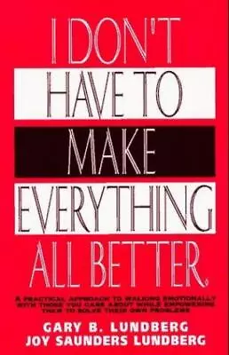 I Don't Have To Make Everything All Better By Lundberg Gary B. • $4.68