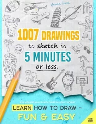 Learn How To Draw - Fun & Easy: 1007 Drawings To Sketch In 5 Minutes Or Less (fo • £8.68