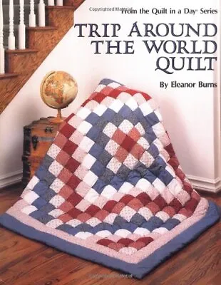 Trip Around The World Quilt (Quilt In A Day Series) By Burns Eleanor Book The • £8.99