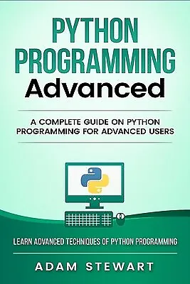 Python Programming Advanced Complete Guide On Python Programmi By Stewart Adam • $39.39