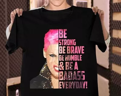 P!nk Shirt Be Strong Be Brave Be Humble Be Badass T-shirt Music Tour 2023 • $18