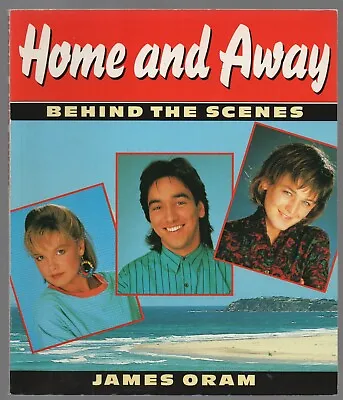 Home And Away Behind The Scenes James Oram Angus & Robertson 1989 • £6.50