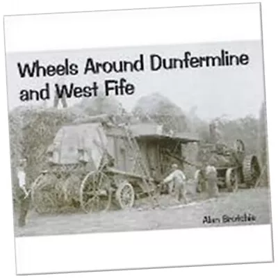 Wheels Around Dunfermline And West Fife - Alan Brotchie (2005 Paperback) • £9.75