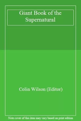 Giant Book Of The Supernatural-Colin Wilson (Editor) • £3.27