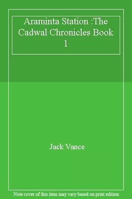 Araminta Station :The Cadwal Chronicles Book 1Jack Vance • £3.26