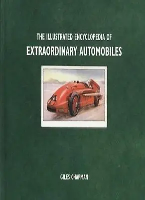 The Illustrated Encyclopedia Of Extraordinary AutomobilesGiles Chapman • £2.59