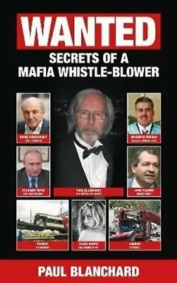 £12.29 • Buy WANTED Secrets Of A Mafia Whistle-Blower By Paul Blanchard 9780957639126