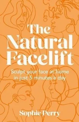 Natural Facelift Sculpt Your Face At Home In Just 5 Minutes A Day 9780008654207 • £12.99