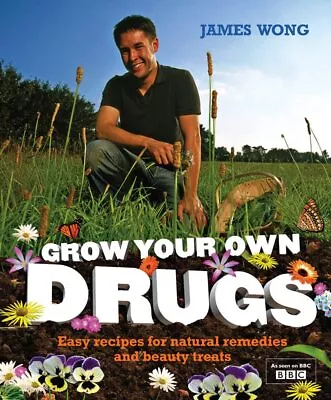 Grow Your Own Drugs: Fantastically Easy Recipes For N... By Wong James Hardback • £3.59