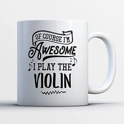 Violin Coffee Mug - Ofcourse I'm Awesome I Play The Violin - Funny 11 Oz White C • $18.95