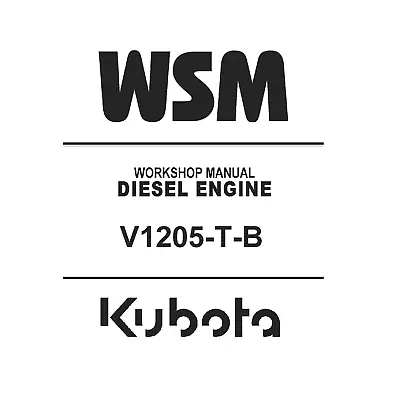 Kubota V1205-T-B Diesel Engine Workshop WSM Repair Service Manual - CD (Disc) • $23.95