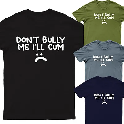 Don't Bully Me I'll Cum Mens T Shirts Oversized Women T Shirts Unisex#D#P1 #PR#2 • £9.99