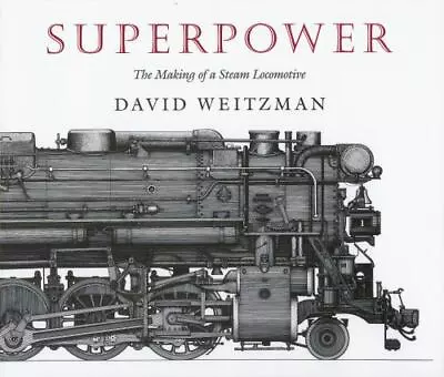 Superpower: The Making Of A Steam Locomotive By Weitzman David • $13.05