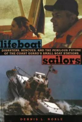 Lifeboat Sailors: The U.S. Coast Guard's Small Boat Stations By Noble Dennis L. • $4.99