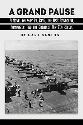 A Grand Pause: A Novel On May 14 1945 The USS Randolph Kamikazes And The Gre • $23.98