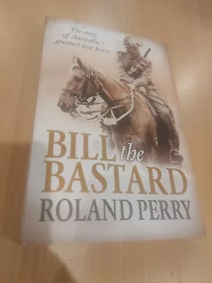 BILL THE BASTARD ~Roland Perry ~ War Horse Australia Lighthorse • $18.99