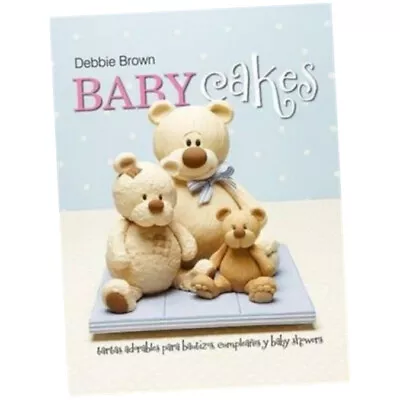 Baby Cakes - Debbie Brown (Hardback) - Tartas Adorables Para Bautizos Cumple... • £17.25