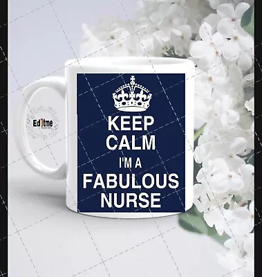 Keep Calm I’m A Fabulous Nurse - Mug/cup/gift • £7.99