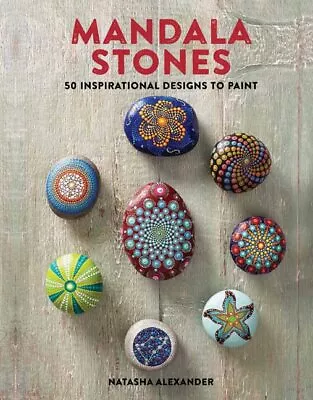 Mandala Stones: 50 Inspirational Designs To Paint By Alexander Natasha Book The • £3.49