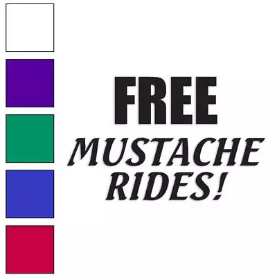 Free Mustache Rides Vinyl Decal Sticker Multiple Colors & Sizes #1807 • $23.95