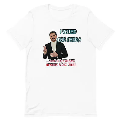 Voted For Pedro Wild Dreams Came True T Shirt Tee Gift Idea • $25.79