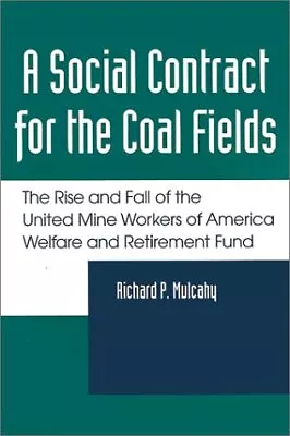 SOCIAL CONTRACT FOR COAL FIELDS: UNITED MINE WORKERS By Richard P. Mulcahy Mint • $47.75