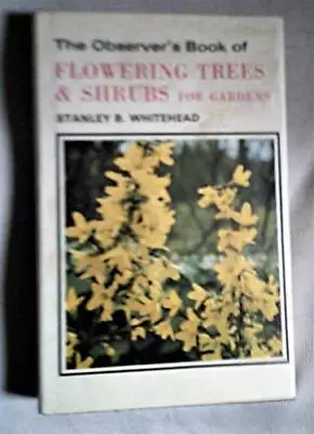 The Observer's Book Of Flowering Trees & Shr... By Whitehead Stanley B Hardback • £4.44