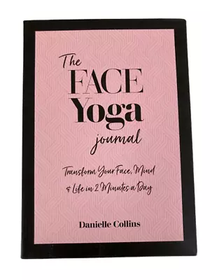 The Face Yoga Journal: Transform Your Face Mind & Life Danielle Collins LIKE NEW • £9.99