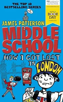 Middle School: How I Got Lost In London By James Patterson • £2.40