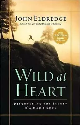 Wild At Heart: Discovering The Secret Of A Man's Soul - Paperback - GOOD • $3.98