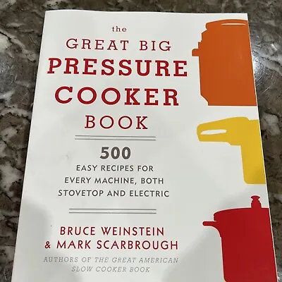 The Great Big Pressure Cooker Book: 500 Easy Recipes For Every Machine Both St • $10.40