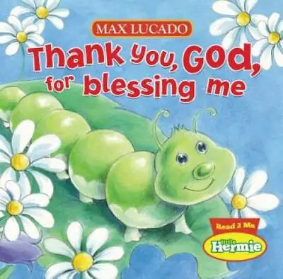 Thank You God For Blessing Me (Max Lucado's Little Hermie) - Board Book - GOOD • $4.46