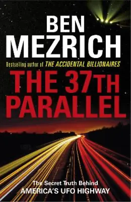 The 37th Parallel: The Secret Truth Behind Americas UFO Highway Mezrich Ben U • £3.59