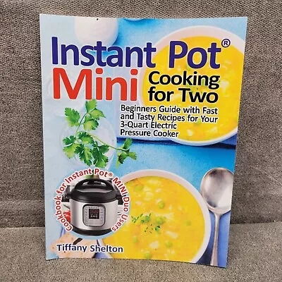 Instant Pot Mini Cooking For Two Book Beginner Guide Recipes Tiffany Shelton PB • $12.99