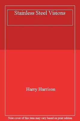 Stainless Steel Visions-Harry Harrison 9780099925606 • £10.62