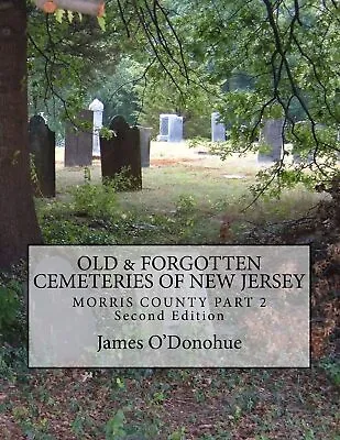Old And Forgotten Cemeteries Of New Jersey: Morris County Part 2 Second Edition • $26.40
