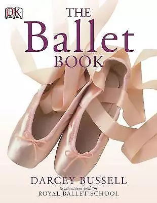 The Ballet Book By CBE Darcey Bussell (Paperback 2006) • £7.88